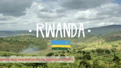 Obtaning a Rwanda visa for Nigerians in 3 simple steps